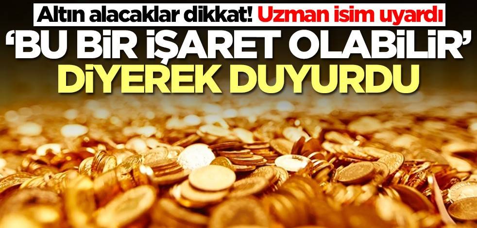 Altın alacaklar dikkat! Uzman isim uyardı: Bu bir işaret olabilir
