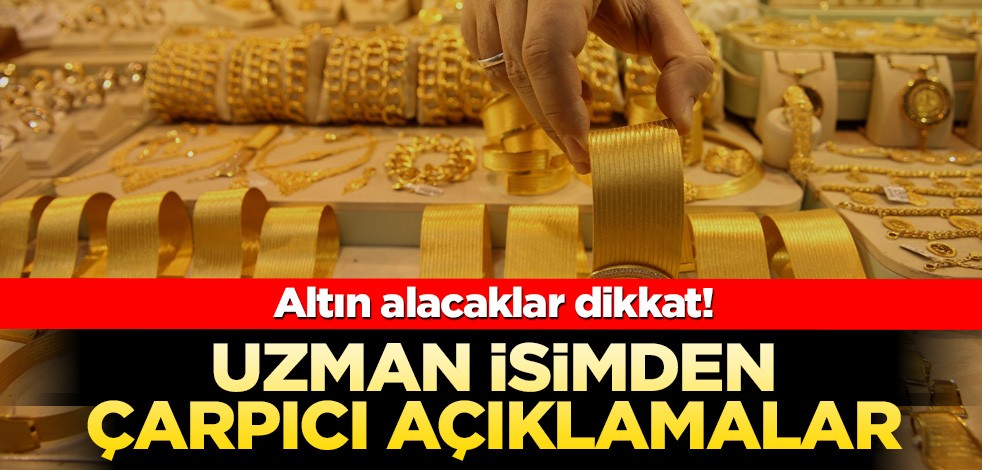 Altın alacaklar dikkat! Uzman isimden çarpıcı açıklamalar
