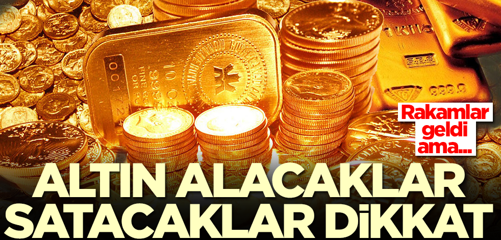 Altın alacaklar ve satacaklar dikkat