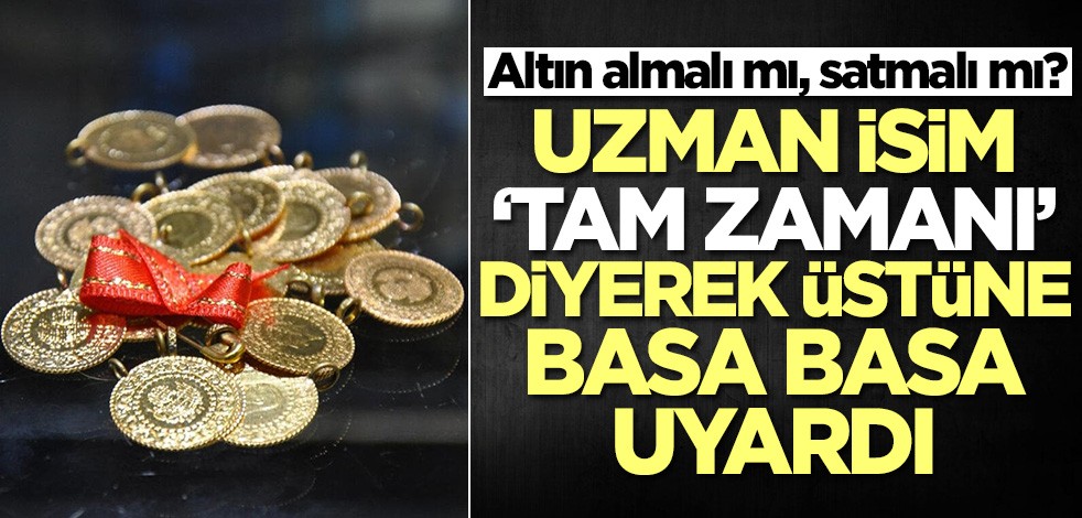 Altın almalı mı, satmalı mı? Uzman isim 'tam zamanı' diyerek uyardı