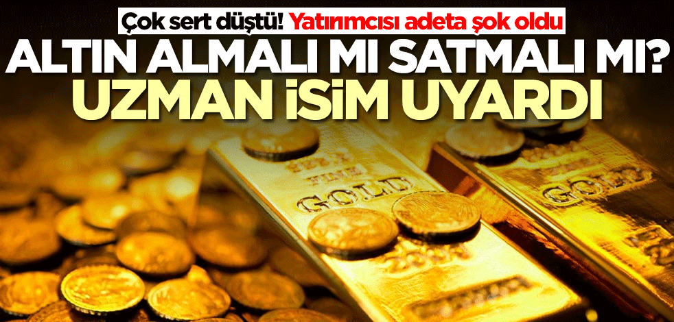 Altın almalı mı, satmalı mı? Uzman isimden kritik uyarı geldi