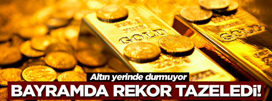 Altın bayramda rekor tazeledi!