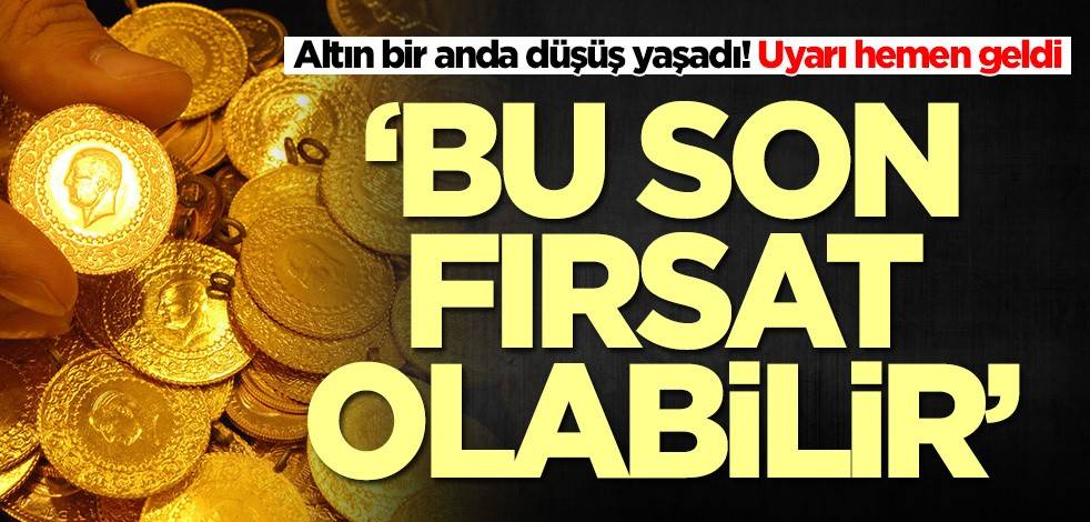 Altın bir anda düşüş yaşadı! Uyarı hemen geldi: Bu son fırsat olabilir