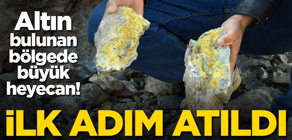 Altın bulunan bölgede büyük heyecan! İlk adım atıldı