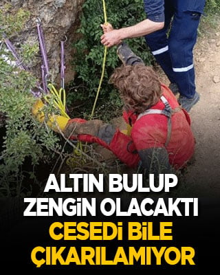 Altın bulup zengin olacaktı! Cesedi bile çıkarılamıyor