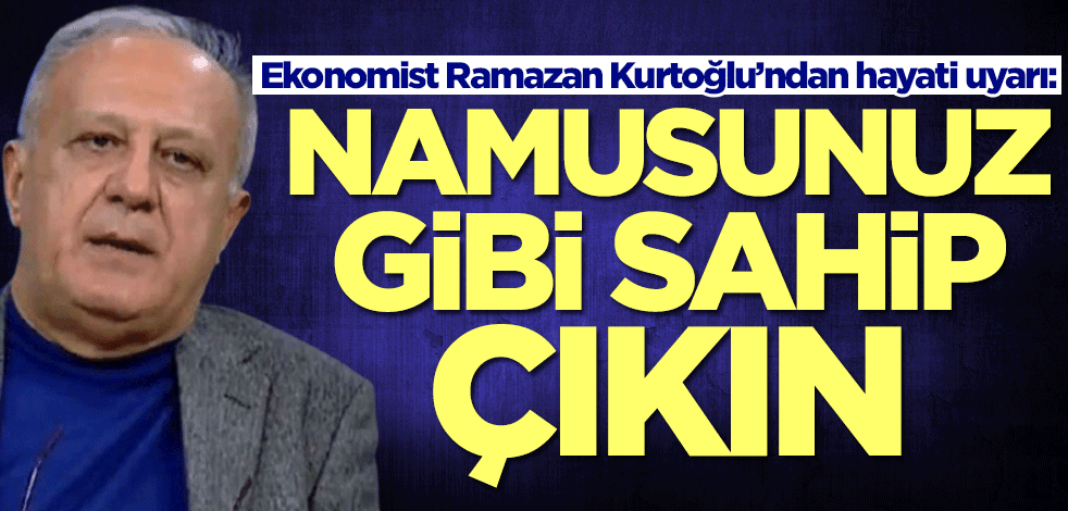 Altın çıkışı gündem Ramazan Kurtoğlu’ndan yeni uyarı: Namusunuz gibi sahip çıkın
