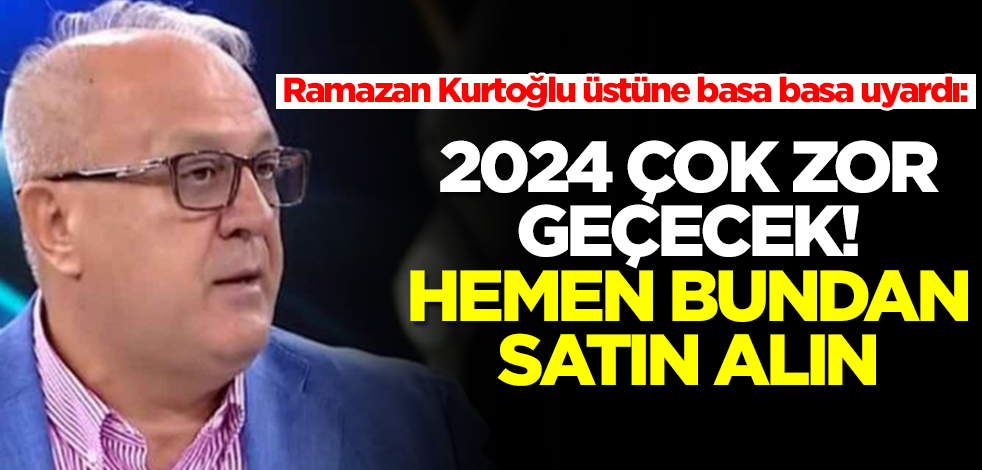 Altın, dolar, euro derken Ramazan Kurtoğlu acil koduyla uyardı: 2024 çok zor geçecek hemen bundan alın