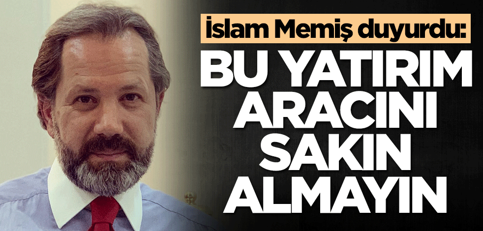 Altın, dolar, Euro ve gümüş derken İslam Memiş az önce duyurdu! Bu yatırım aracının yakınından bile geçmeyin, uzak durun