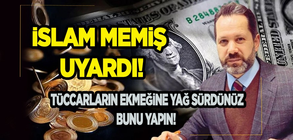 Altın, dolar kuyruğuna girenlerin şoku! İslam Memiş uyardı: Altını ve doları olanlar, tüccarların ekmeğine yağ sürdünüz