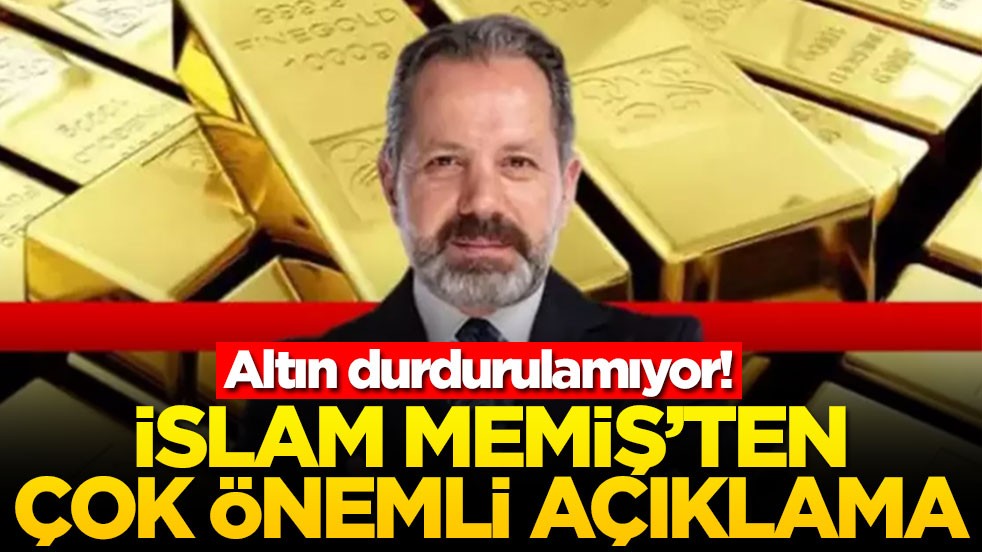 Altın durdurulamıyor! İslam Memiş'ten çok önemli açıklama