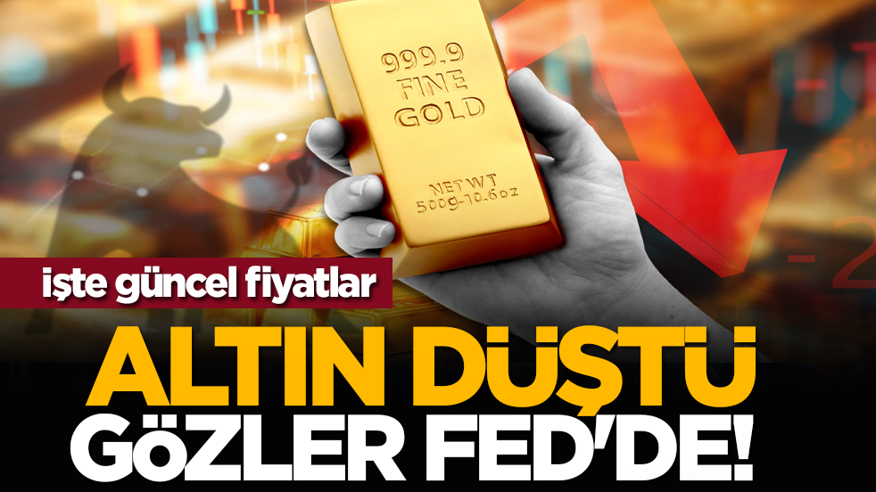 Altın düştü, gözler Fed'de! İşte güncel fiyatlar