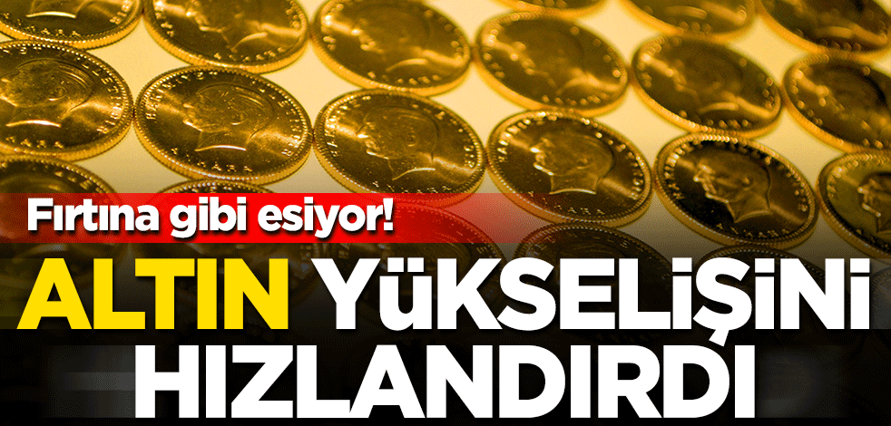 Altın fırtına gibi esiyor! Yükselişini hızlandırdı