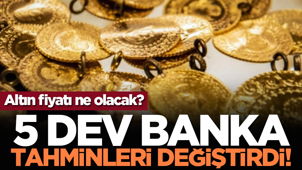 Altın fiyatı ne olacak? 5 dev banka tahminleri değiştirdi!