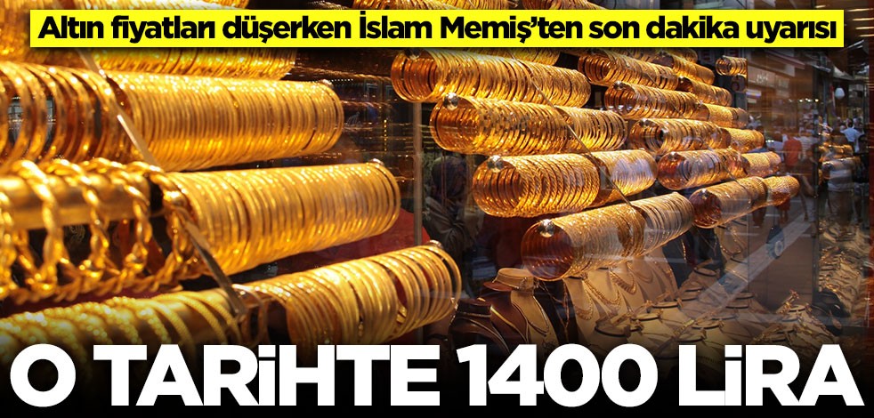 Altın fiyatları düşerken İslam Memiş’ten son dakika uyarısı: O tarihte 1400 lira