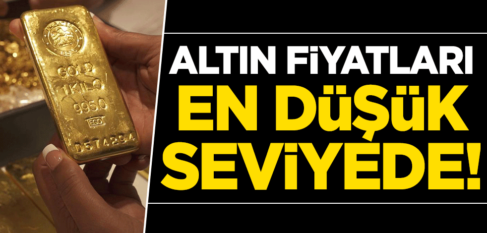 Altın fiyatları en düşük seviyede!