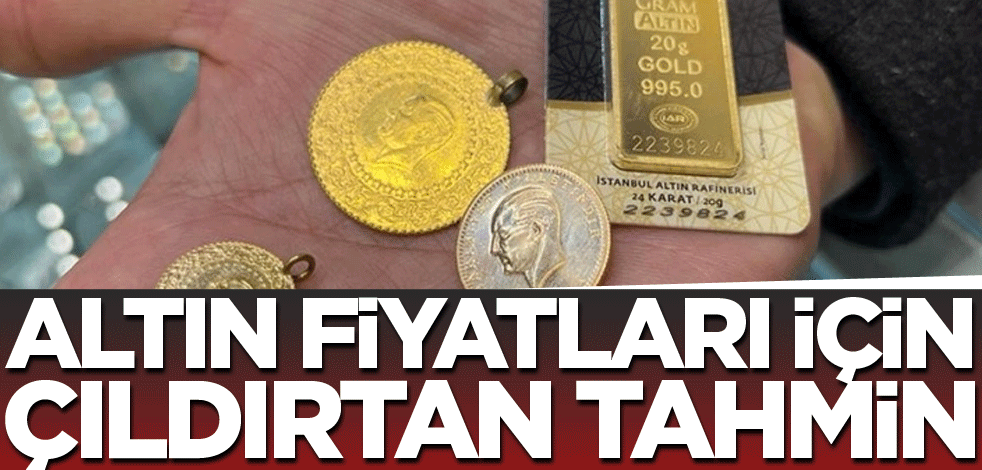 Altın fiyatları için çıldırtan tahmin! Duyanın ağzı bir karış açık kaldı