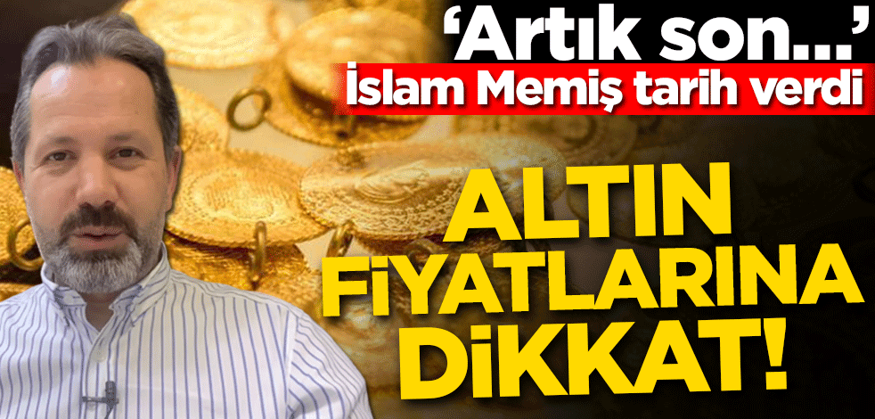 Altın fiyatları için İslam Memiş seviyeleri açıklayarak tarih verdi! ‘Son alım fırsatı olacak’