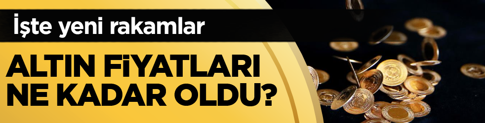 Altın fiyatları ne kadar oldu? İşte yeni rakamlar