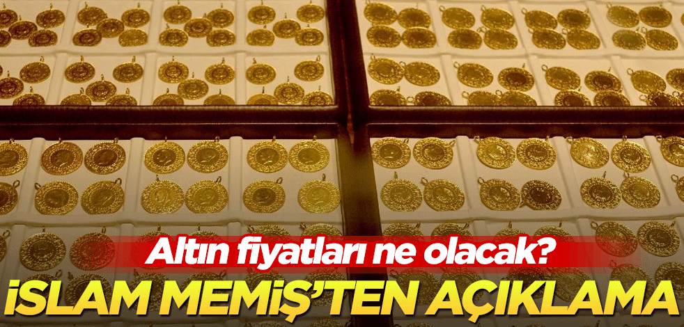 Altın fiyatları ne olacak? İslam Memiş'ten açıklama