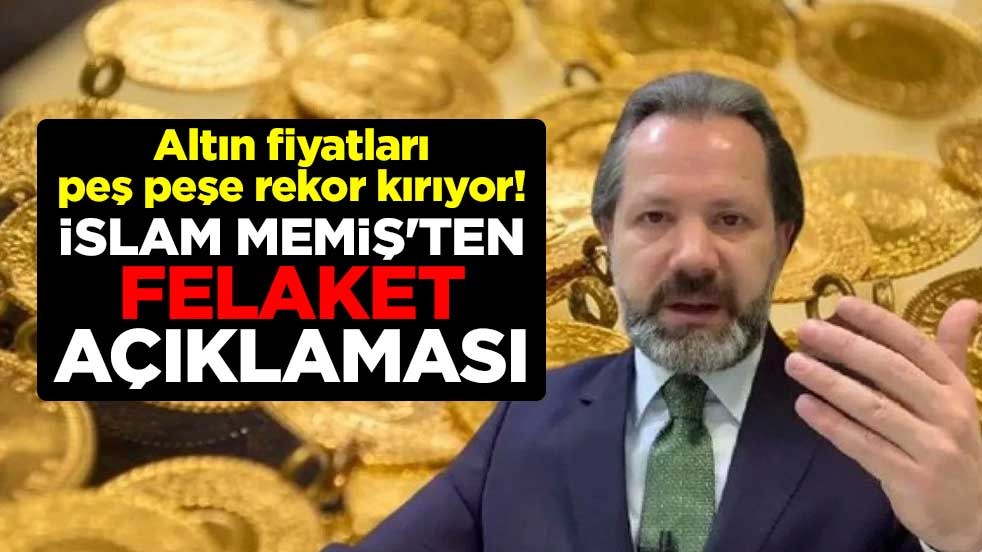 Altın fiyatları peş peşe rekor kırıyor! İslam Memiş'ten 