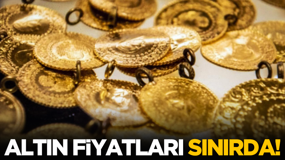 Altın fiyatları sınırda!