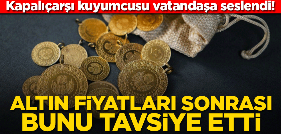 Altın fiyatları sonrası hücum ettiler! Kapalıçarşı kuyumcusundan açıklama