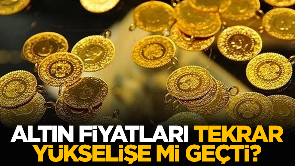 Altın fiyatları tekrar yükselişe mi geçti?
