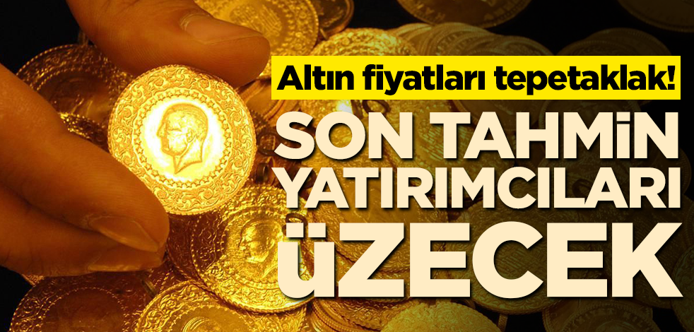 Altın fiyatları tepetaklak! Son tahmin yatırımcıları üzecek