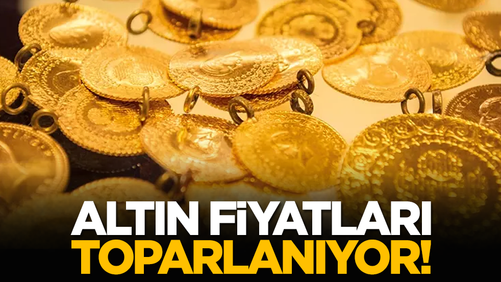 Altın fiyatları toparlanıyor!