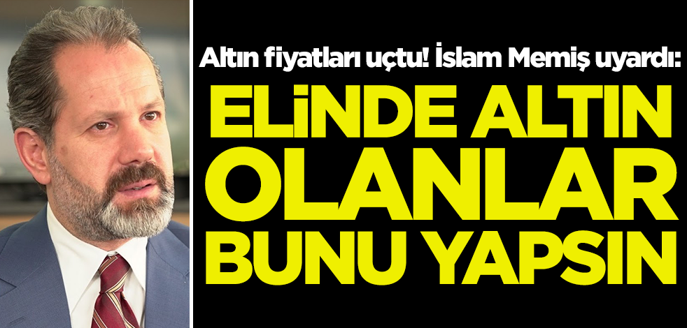 Altın fiyatları uçuşa geçince İslam Memiş son tahminini yaptı: Elinde altın olanlar bunu yapsın
