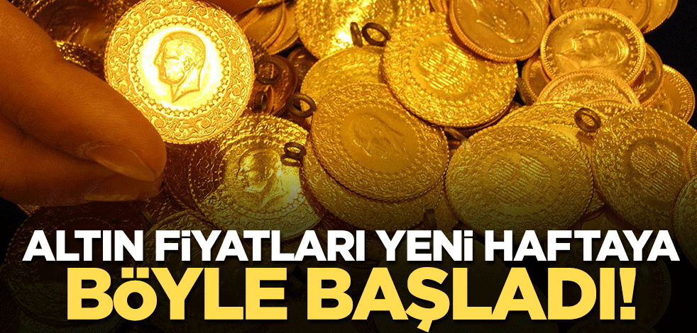 Altın fiyatları yeni haftaya böyle başladı!