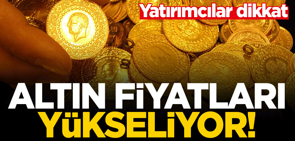 Altın fiyatları yükselişini sürdürüyor