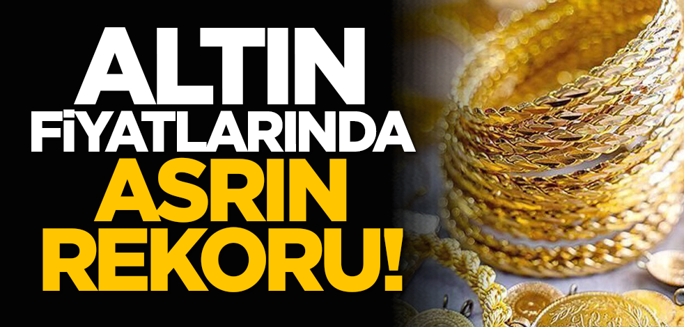 Altın fiyatlarında asrın rekoru!