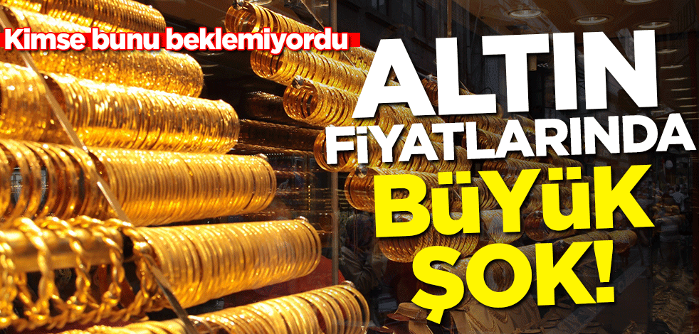 Altın fiyatlarında büyük şok! Kimse bunu beklemiyordu