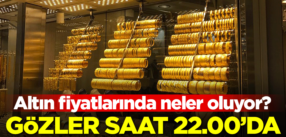 Altın fiyatlarında neler oluyor? Herkesin gözü saat 22.00'da