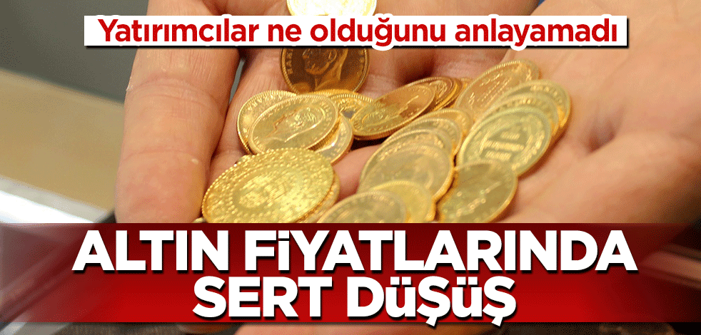 Altın fiyatlarında sert düşüş!