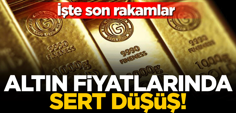 Altın fiyatlarında sert düşüş! İşte son rakamlar
