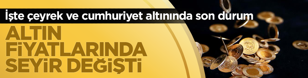 Altın fiyatlarında seyir değişti: İşte &ccedil;eyrek ve cumhuriyet altınında son durum