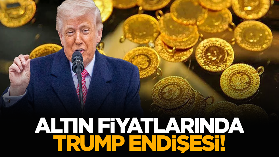 Altın fiyatlarında Trump endişesi!