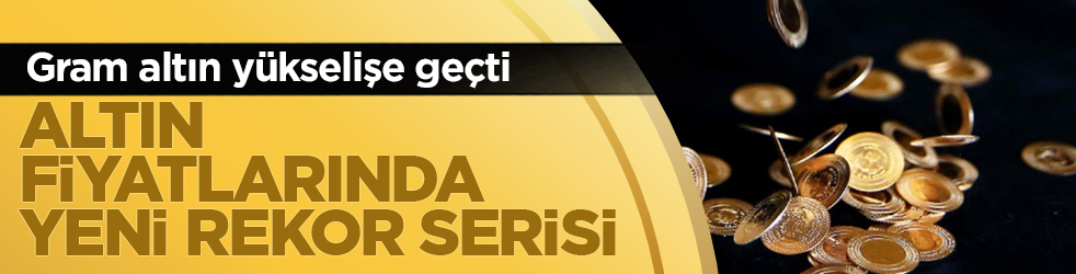 Altın fiyatlarında yeni rekor serisi: Gram altın yükselişe geçti