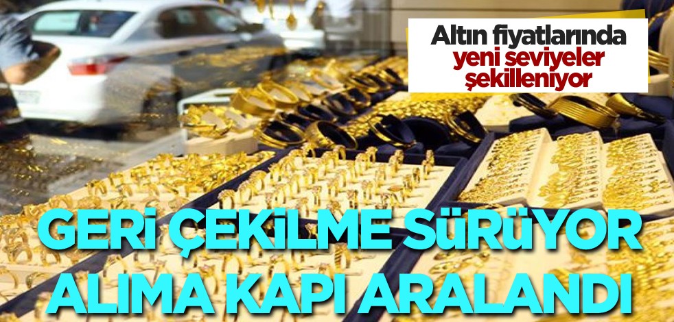 Altın fiyatlarında yeni seviyeler şekilleniyor! Geri çekilme sürüyor alıma kapı aralandı