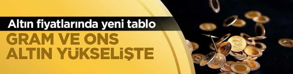 Altın fiyatlarında yeni tablo: Gram ve ons altın yükselişte