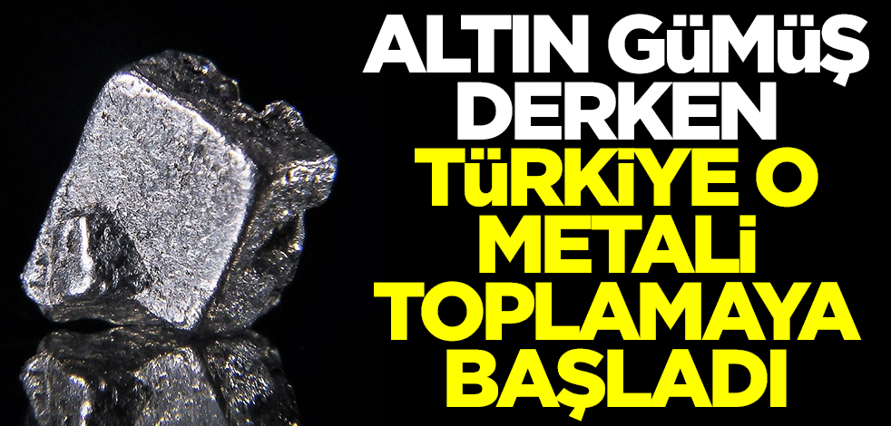 Altın gümüş derken Türkiye o metali toplamaya başladı