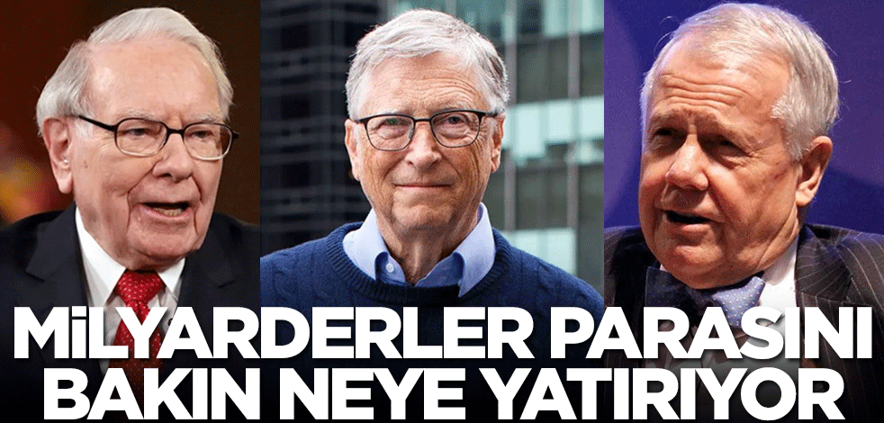 Altın, gümüş ve bitcoin derken ünlü milyarderler Bill Gates, Warren Buffet ve Jim Rogers parasını bakın neye yatırdı!