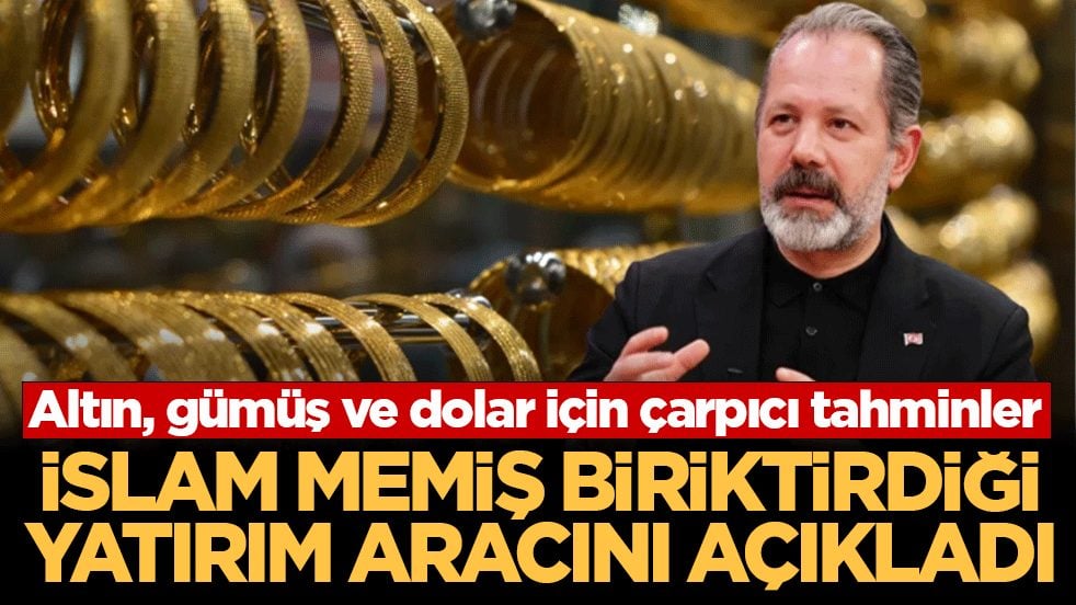 Altın, gümüş ve dolar için çarpıcı tahminler: İslam Memiş biriktirdiği yatırım aracını açıkladı