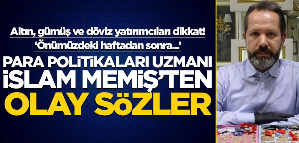 Altın, gümüş ve döviz yatırımcıları dikkat! Yatırım uzmanı İslam Memiş'ten olay sözler: Önümüzdeki haftadan sonra...