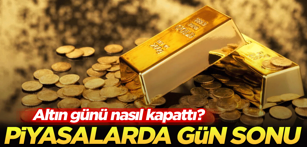 Altın günü nasıl kapattı? Piyasalarda gün sonu