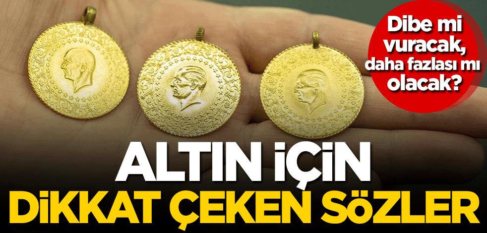 Altın için dikkat çeken sözler!