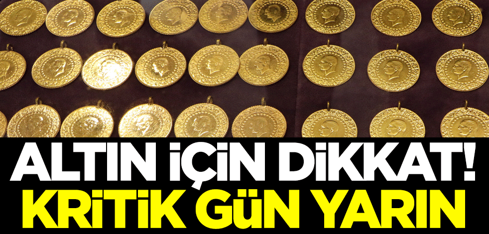 Altın için dikkat! Yarın kritik gün