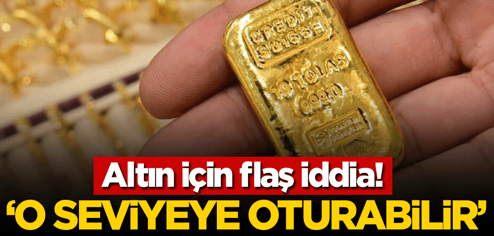 Altın için flaş iddia! 'O seviyeye oturabilir'